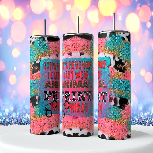 20oz Can't Wear Animal Prints in Prison Sublimation Tumbler